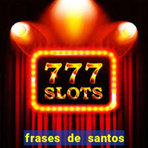 frases de santos sobre musica